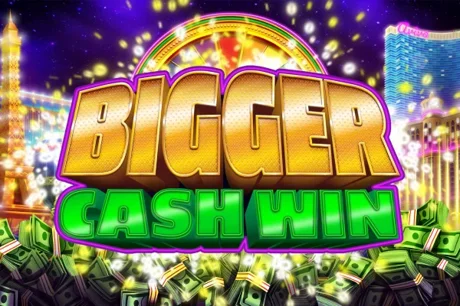 Bigger Cash Win